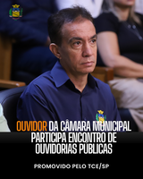 OUVIDOR DA CâMARA MUNICIPAL DE MIRACATU PARTICIPA ENCONTRO DE OUVIDORIAS PROMOVIDO PELO TCE/SP