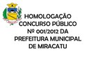 O Município de Miracatu homologou o Concurso nº 001/2012 O Município de Miracatu homologou o Concurso nº 001/2012